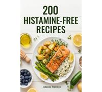 200 Histamine-Free Recipes: the ultimate histamine intolerance cookbook. Delicious, easy-to-make recipes to help you rediscover well-being at the table.