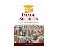 200 Image Secrets: Practical Strategies to Elevate Your Style and Confidence (Essência da Imagem)