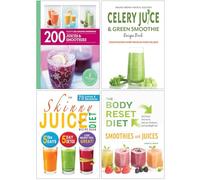 200 Juices & Smoothies, Celery Juice & Green Smoothie Recipe Book, The Skinny Juice Diet Recipe Book & The Body Reset Diet Smoothies and Juices 4 Books Collection Set