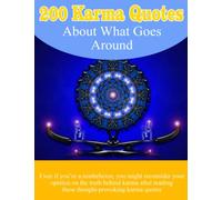 200 Karma Quotes About What Goes Around: Even If You’re A Nonbeliever, You Might Reconsider Your Opinion On The Truth Behind Karma After Reading These Thought-Provoking Karma Quotes