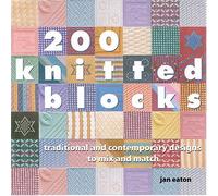 200 Knitted Blocks: Traditional And Contemporary Designs To Mix And Match