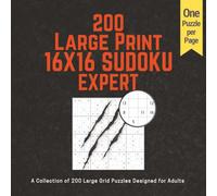 200 LARGE PRINT 16x16 SUDOKU - EXPERT: A Collection of 200 Large Grid Puzzles Designed for Adults | One Puzzle Per Page | Gift for Adults, Seniors | ... - A Challenging Puzzle Series for Adults)