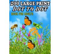 200 Large Print Dot To Dot Book For Adults: Large Print Easy Dot To Dot Nature Scenes, Flowers, Butterflies & , Animals, dinosaur, Birds And More (2023 Coloring Book Dot To Dot)