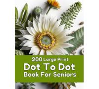 200 Large Print Dot To Dot Book For Seniors: Large Print Easy Dot To Dot Nature Scenes, Flowers, Butterflies, Animals, dinosaur, Cars, christmas, & Birds And More.