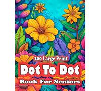 200 Large Print Dot To Dot Book For Seniors: Large Print Easy Dot To Dot Nature Scenes, Flowers, Butterflies, Animals, dinosaur, Cars, christmas, & Birds And More.