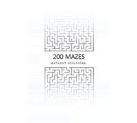 200 Mazes Without Solutions: A Maze Puzzle Book For Brains Of All Ages.