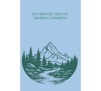 200 Mental Health Journalling Prompts: Taking care of your mind, one page at a time