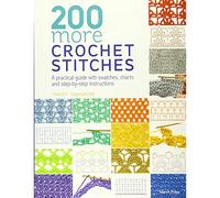 200 More Crochet Stitches: A Practical Guide with Swatches, Charts and Step-by-Step Instructions