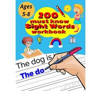 200 Must Know Sight Words Workbook: Top 200 High-Frequency Words Activity Workbook to Help Kids Improve Their Reading & Writing Skills / Learn the Top ... to Reading and Writing Success / Ages 5-8.