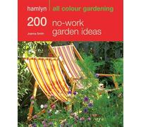 200 No-work Garden Ideas: Hamlyn All Colour Gardening