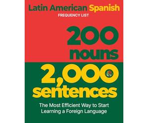 200 Nouns 2,000 Sentences - a Latin American Spanish Frequency List: The Most Efficient Way to Start Learning a Foreign Language