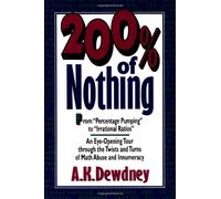 200% of Nothing: An Eye-Opening Tour through the Twists and Turns of Math Abuse and Innumeracy