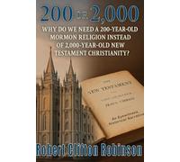 200 Or 2,000: Why Do We Need a 200-Year-Old Mormon Religion Instead of 2,000-Year-Old New Testament Christianity?