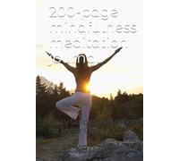 200-page mindfulness meditation journal: Daily Guided Reflection for Inner Clarity