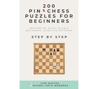 200 PIN Chess Puzzles for Beginners: Grouped by Piece to Help Beginners Learn PIN Patterns Step by Step (Chess Course For Beginners)