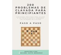 200 Problemas de Clavada para Principiantes: Agrupados por Pieza para Ayudar a los Principiantes a Aprender los Patrones de Clavada Paso a Paso (Curso de Ajedrez Para Principiantes Totales)