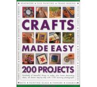 200 Projects (Crafts Made Easy) (Crafts Made Easy S): Hundreds of Beautiful Things to Make, Plus Home Decorating Ideas, All Shown Step by Step with 1750 Stunning Photographs