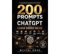 200 Prompts de ChatGPT para Ganar Dinero Online: Prompts listos para YouTube, Shopify, marketing digital, ventas, redes sociales, productividad y negocios online