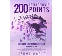 200 PSYCHOPOINTS. A Somato-Emotional Approach from Head to Toe: WITH WORKSHEETS AND EXERCISES (Fascia, Acupressure, Reflexology, Trigger Points, EFT Tapping, Yoga, Qi Gong, Tai Chi & Reiki)