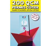 200 QCM pour le Permis Côtier: Maîtriser et comprendre les QCM clés de l’examen du permis bateau. Permis plaisance option côtière (L'essentiel pour ... conduire les bateaux de plaisance à moteur ))