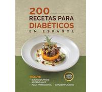 200 RECETAS PARA DIABÉTICOS EN ESPAÑOL: Fáciles y saludables para diabetes tipo 2 y prediabetes, con plan nutricional y recursos extra para controlar la glucosa sin miedo.