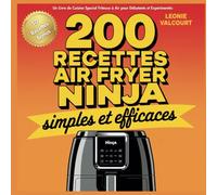 200 Recettes AirFryer Ninja Simples et Efficaces: Un Livre de Cuisine Special Friteuse à Air pour Débutants et Expérimentés