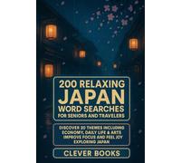 200 Relaxing Japan Word Searches For Seniors And Travelers: Discover 20 Themes Including Economy, Daily Life & Arts - Improve Focus And Feel Joy Exploring Japan