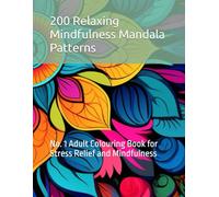 200 Relaxing Mindfulness Mandala Patterns: No. 1 Adult Colouring Book for Stress Relief and Mindfulness (Relaxing Stress Relief Mandala Patterns Adult Coloring Books)