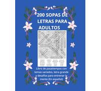 200 SOPAS DE LETRAS PARA ADULTOS: Libro de pasatiempos con temas variados, letra grande y retos para entrenar la mente (En Español)
