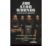 200 STAB WOUNDS: A DEATH METAL BIOGRAPHY: THE BRUTAL RISE, MUSIC, AND LEGACY OF CLEVELAND'S EXTREME METAL FORCE
