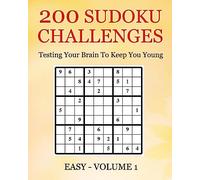 200 Sudoku Challenges - Easy - Volume 1: Testing The Brain To Keep You Young