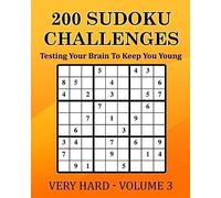 200 Sudoku Challenges - Very Hard - Volume 3: Testing Your Brain To Keep You Young