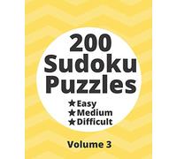 200 Sudoku Puzzles Easy Medium Difficult Vol. 3: 200 Fun Puzzles at Three Progressively Difficult Levels to Provide a Break from the Pressures of Everyday Life
