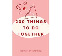 200 Things To Do Togethe - Bucket List Journal for Couples: Couple Bucket List Journal to plan your relationship goals or adventures and to record ... gifts, journal gift, 80 pages, 6x9”