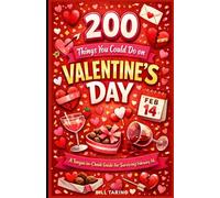 200 Things You Could Do On Valentine's Day: A Tongue-in-Cheek Guide for Surviving February 14