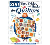 200 Tips, Tricks, and Hacks for Quilters: The Must-Have Manual Every Quilter Needs (Landauer) Quilting Troubleshooting, Smart Setups, Quilt Room Organization, and Step-by-Step Photos