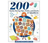 200 Tips, Tricks, and Hacks for Quilters: The Must-Have Manual Every Quilter Needs (Landauer) Quilting Troubleshooting, Smart Setups, Quilt Room Organization, and Step-by-Step Photos