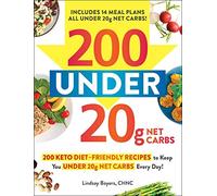 200 under 20g Net Carbs: 200 Keto Diet-Friendly Recipes to Keep You under 20g Net Carbs Every Day!