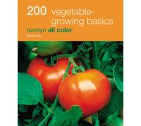 200 Vegetable Growing Basics: Hamlyn All Color (Hamlyn All Color Cookbooks W/200 Recipes Each)