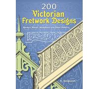 200 Victorian Fretwork Designs: Borders, Panels, Medallions and Other Patterns (Dover Pictorial Archive)