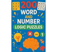 200 Word and Number Logic Puzzles: Over 200 brain teasing number and word puzzles with answers. For children and adults alike! 6"x9" book format.