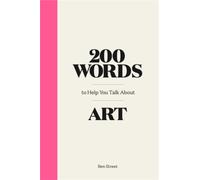 200 Words to Help You Talk About Art