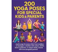 200 Yoga Poses for Special Child & Parents: Step by Step, carefully curated Yoga Poses for every kids from Toddlers to Teenagers including Autism & ... Speech, and Occupational Therapies for Home)