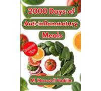 2000 Days of Anti-inflammatory Meals: A Beginner’s Cookbook with Easy Recipes, Smart Grocery Lists, and a 30-Day Kick-start Plan to Transform Your Health