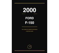2000 Ford F-150: The Complete Owner's Reference and Service Guide