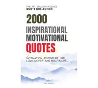 2000 Inspirational, Motivational Quotes: Motivation, Adventure, Life, Love, Money, and MUCH more...: The All-Encompassing Quote Collection.