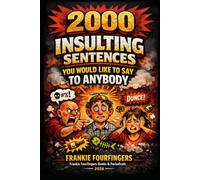 2000 INSULTING SENTENCES: YOU WOULD LIKE TO SAY TO ANYBODY