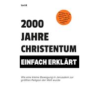 2000 Jahre Christentum einfach erklärt: Wie eine kleine Bewegung in Jerusalem zur größten Religion der Welt wurde