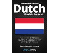 2000 Most Common Dutch Words in Context: Get Fluent & Increase Your Dutch Vocabulary with 2000 Dutch Phrases (Dutch Language Lessons)
