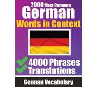 2000 Most Common German Words in Context 4000 Phrases with Translation: Your Essential Guide to 2000 Must-learn Words Improve Your German Vocabulary ... for Everyday Conversations German Dictionary